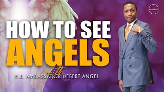 How To See Anġels with H.E. Ambassador Uebert Angel