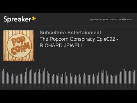 The Popcorn Conspiracy Ep #092 - RICHARD JEWELL (part 2 of 3)