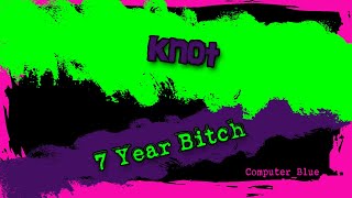 Knot - 7 Year Bitch Karaoke Version