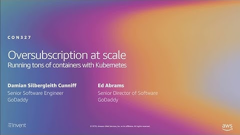AWS re:Invent 2019: Oversubscription at scale: Running tons of containers w/ Kubernetes (CON327-R1)