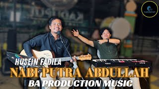 NABI PUTRA ABDULLAH SHOLAWAT -  HUSEN FADILA | BA PRODUCTION | ACCOUSTIC COVER [SPECIAL RAMADHAN ]