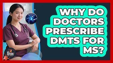 Why Do Doctors Prescribe DMTs For MS?
