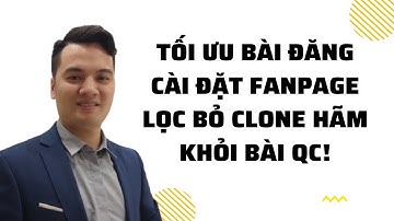 Tối Ưu Fanpage Chuẩn Seo Và Loại Bỏ Tệp Clone Trên Bài Quảng Cáo