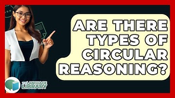 Are There Types Of Circular Reasoning? - The Language Library