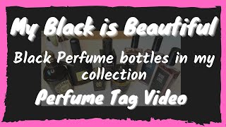 My Black is Beautiful | Perfume TAG | Black Bottle Perfume Collection