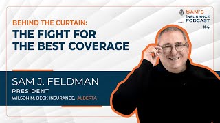 Behind the Curtain: The Fight for the Best Coverage - Sam J. Feldman | Sam’s Insurance Podcast #4