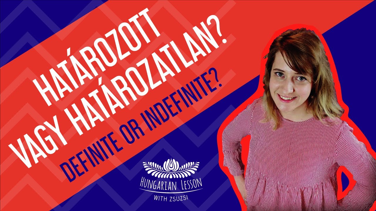 Hungarian Lesson with Zsuzsi - Definite or Indefinite Conjugation? 
