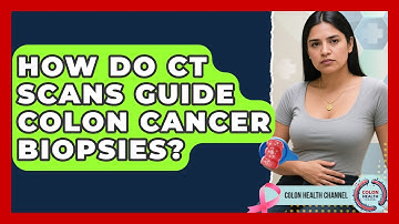 How Do CT Scans Guide Colon Cancer Biopsies? - Colon Health Channel