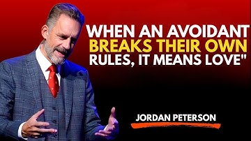 When an Avoidant Breaks Their Own Rules, It Means LOVE".Jordan-Peterson