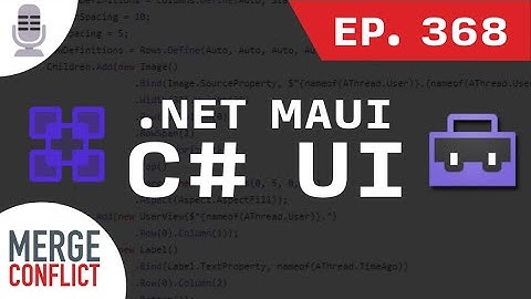 Building .NET MAUI User Interfaces in C# | Merge Conflict ep. 368