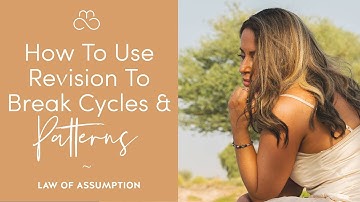 Use Revision to Break Cycles & Patterns | Law of Assumption