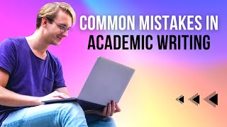 What Common Mistakes Should I Avoid In Academic Writing