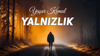 Yalnızlık Şiiri - Yaşar Kemal (Ses Kalitesi)