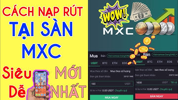 Hướng Dẫn Nạp rút Tại Sàn MxC, MEXC Mới Nhất || Instructions for Depositing and Withdrawing MxC