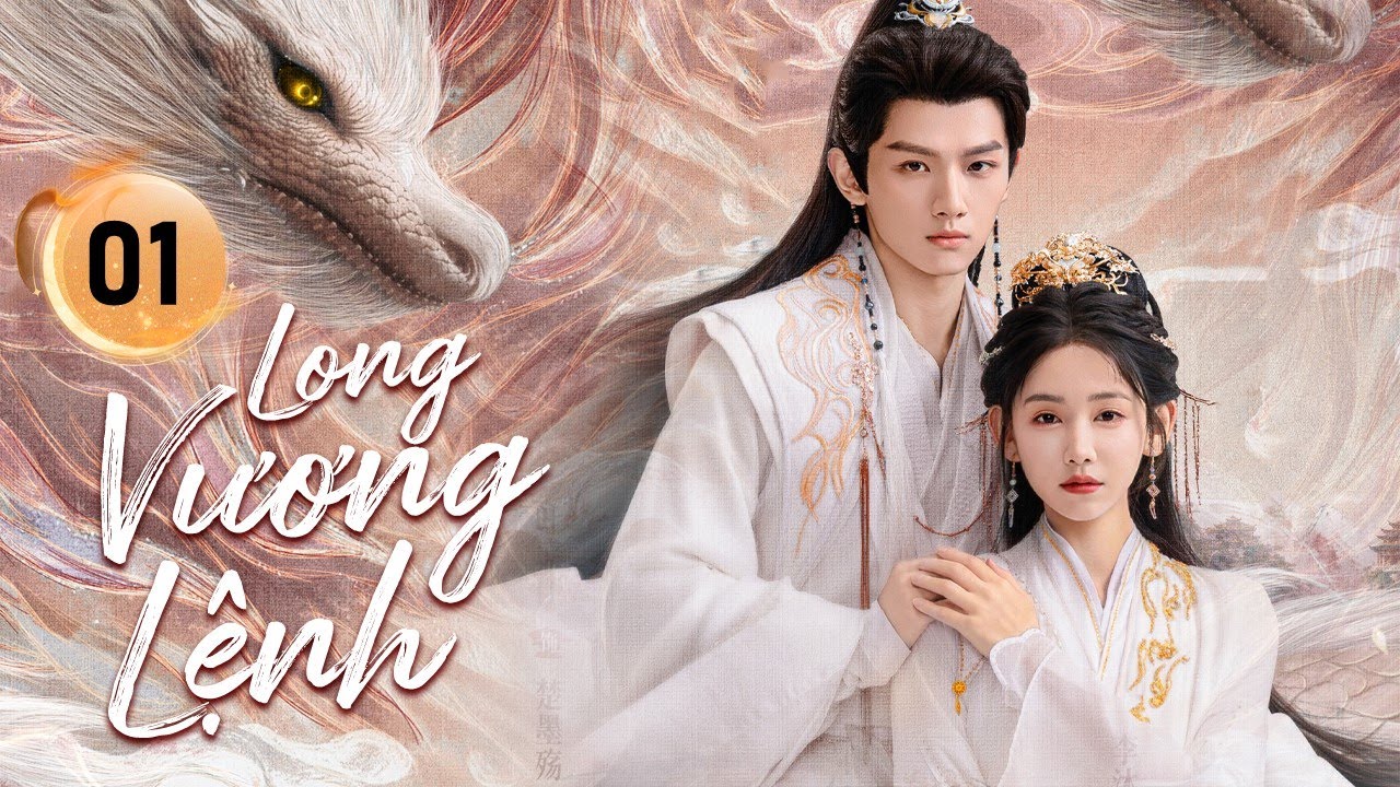 LONG VƯƠNG LỆNH - Tập 01 | Chuyện Tình Sóng Gió Của Thái Tử Long Tộc Và Tiểu Thư Phàm Trần Sa Cơ