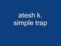 atesh k. simple trap