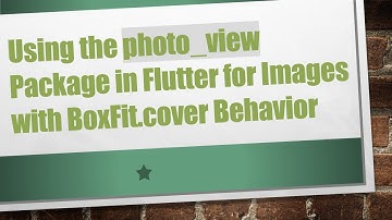 Using the photo_view Package in Flutter for Images with BoxFit.cover Behavior