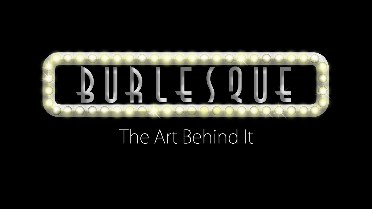 BURLESQUE: The Art Behind It (Short Documentary)
