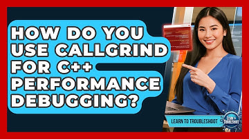 How Do You Use Callgrind For C++ Performance Debugging? - Learn To Troubleshoot