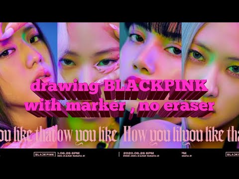 how to draw BLACKPINK lisa jennie , jisoo , rose , how you like that / with marker and no eraser