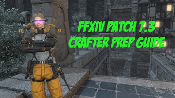 FFXIV Patch 7.3 Crafter Prep Guide (Ultimate)