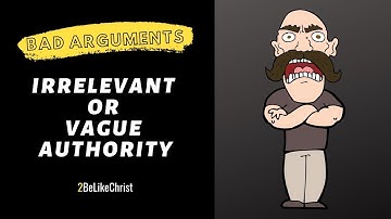 Bad Arguments - Irrelevant and Vague Authority - 2BeLikeChrist