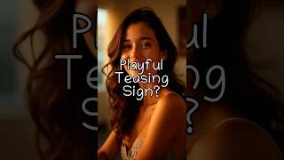 Is She Into You? Decoding the Teases or playfully insults you Sign