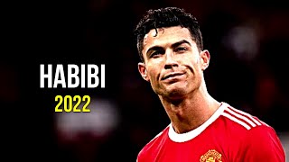 Cristiano Ronaldo 2022 ❯ Habibi | Skills \& Goals | HD