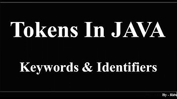 Tokens in Java (Part - 3), (Keywords and Identifiers)