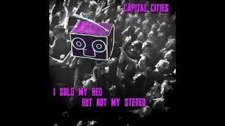 Capital Cities - I Sold My Bed, But Not My Stereo (First Version) [HQ Audio]