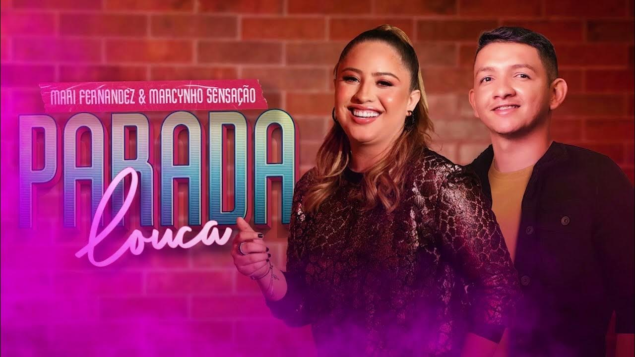 PARADA LOUCA ╸MARI FERNANDEZ & MARCYNHO SENSAÇÃO - YouTube