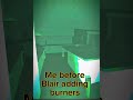 Ref:BNrd1kaQRhU Me before blair adding burners vs me after blair adding burners #roblox #blair