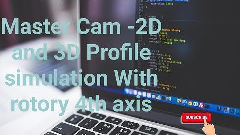 Master Cam ( 2D and 3D Profile simulation With rotory 4th axis)
