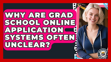 Why Are Grad School Online Application Systems Often Unclear? - Grad School Mindset