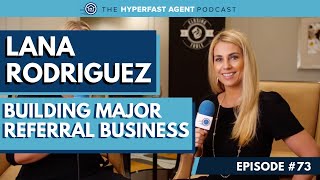 [#73] building major referral business with lana rodriguez