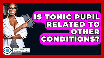 Is Tonic Pupil Related To Other Conditions? - Optometry Knowledge Base