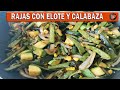 RAJAS CON ELOTE Y CALABAZA | La Cocina de Milo