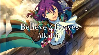 ☆ Believe 4 Leaves :: Alkaloid { Ensemble Stars } ☆ !! nightcore !!