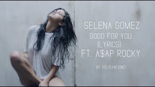 Selena gomez good for you (lyrics) ft a$ap rock