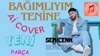 SEMİCENK - BAĞLIYIM TENİNE (ai cover) YENİ PARÇA!