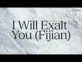I Will Exalt You (Fijian) | Visualiser | Hillsong Chapel