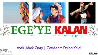 Aytül Abak Çıray - Çemberim Dalda Kaldı - [ Ege'ye Kalan © 2015 Kalan Müzik ]