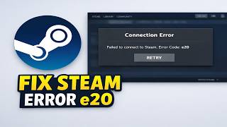 How to Fix Steam Connection Error e20