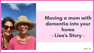 Moving a mom with dementia into your home and a care facility