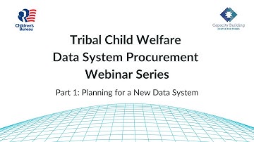 Planning for a New Data System | (1) Tribal Child Welfare Data System Procurement Webinar Series