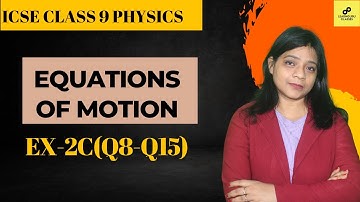 EQUATIONS OF MOTION | CONCISE PHYSICS EX-2C numericals (Q8-Q15) | ICSE CLASS 9 PHYSICS| #icsephysics