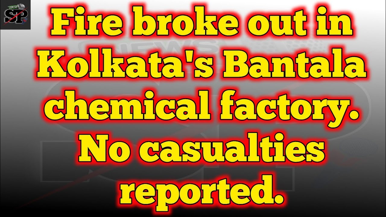 Fire broke out in Kolkata's Bantala chemical factory .No casualties reported. 