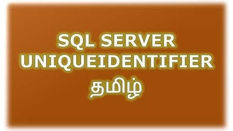 UniqueIdentifier, Guid, Newid, NewSequentialid in SQL Server Tamil