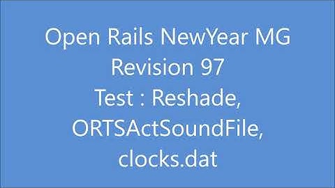 Open Rails NewYear MG Revision 97 Test : Reshade, ORTSActSoundFile, clocks.dat