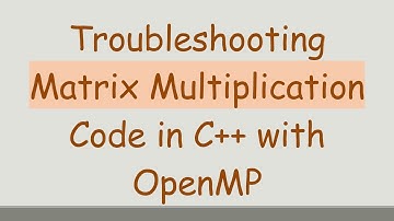 Troubleshooting Matrix Multiplication Code in C+ +  with OpenMP